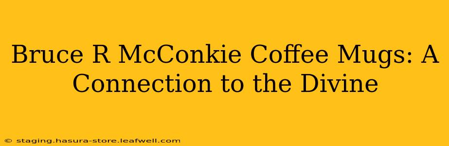 Bruce R McConkie Coffee Mugs: A Connection to the Divine