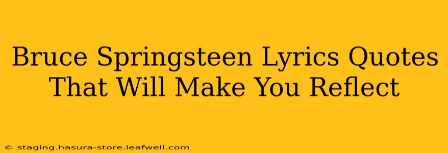 Bruce Springsteen Lyrics Quotes That Will Make You Reflect