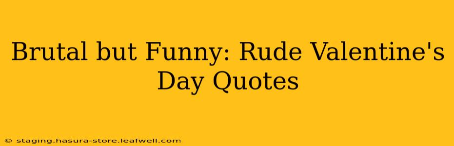 Brutal but Funny: Rude Valentine's Day Quotes