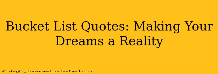 Bucket List Quotes: Making Your Dreams a Reality