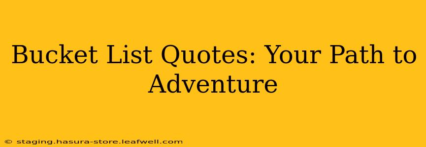 Bucket List Quotes: Your Path to Adventure