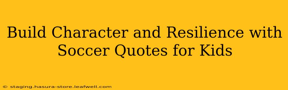 Build Character and Resilience with Soccer Quotes for Kids