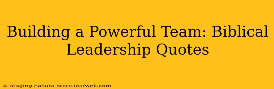 Building a Powerful Team: Biblical Leadership Quotes