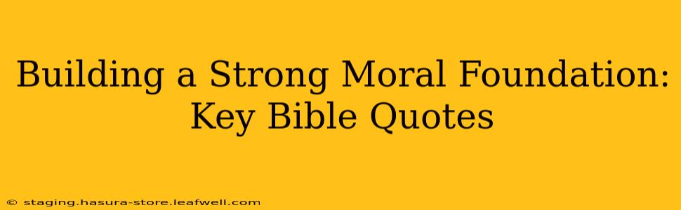 Building a Strong Moral Foundation: Key Bible Quotes