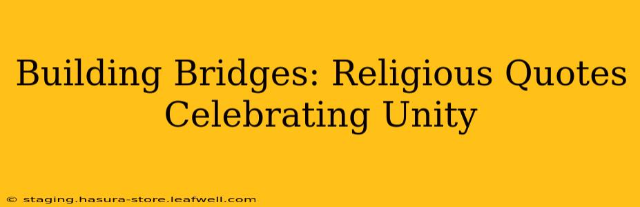 Building Bridges: Religious Quotes Celebrating Unity