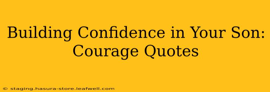 Building Confidence in Your Son: Courage Quotes
