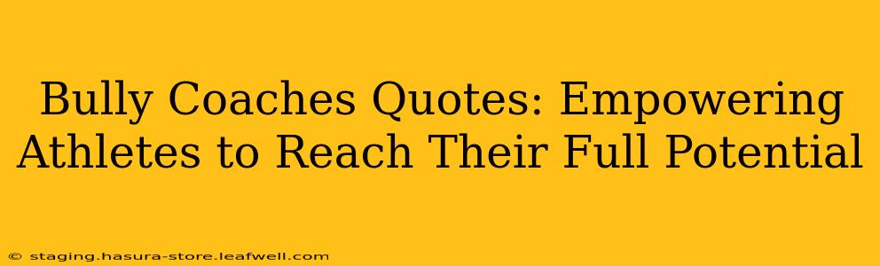 Bully Coaches Quotes: Empowering Athletes to Reach Their Full Potential