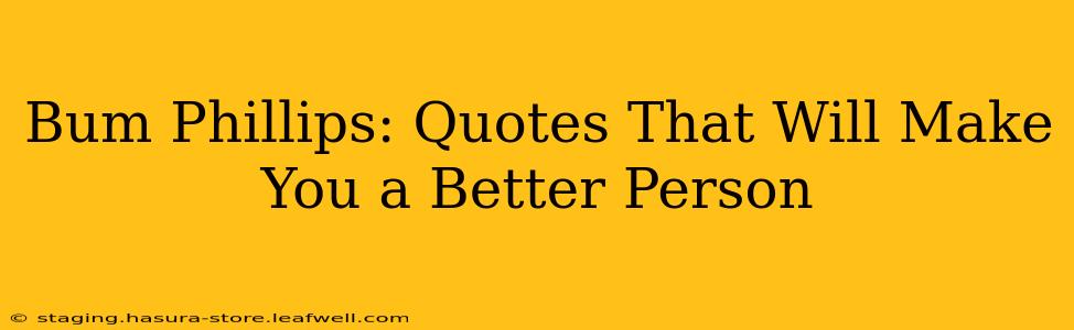 Bum Phillips: Quotes That Will Make You a Better Person