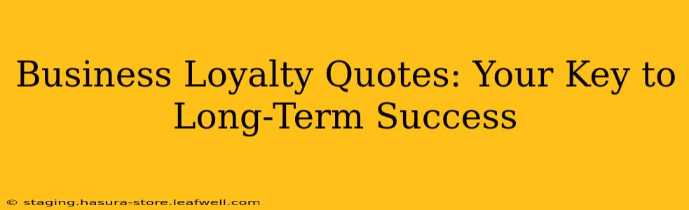 Business Loyalty Quotes: Your Key to Long-Term Success