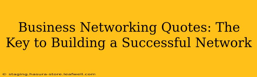Business Networking Quotes: The Key to Building a Successful Network