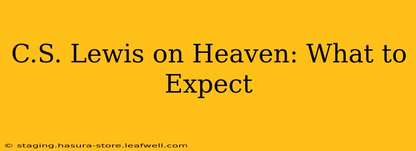 C.S. Lewis on Heaven: What to Expect