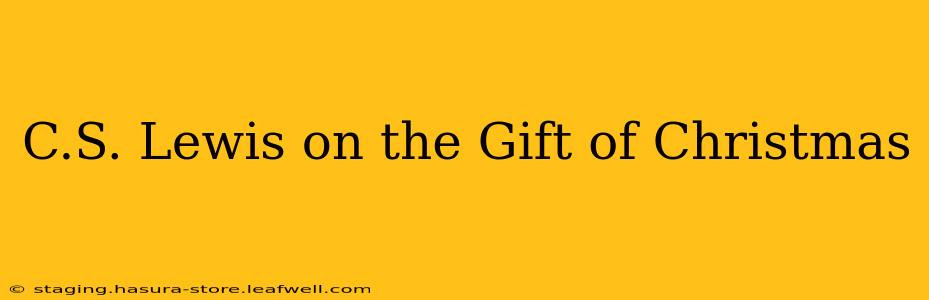 C.S. Lewis on the Gift of Christmas