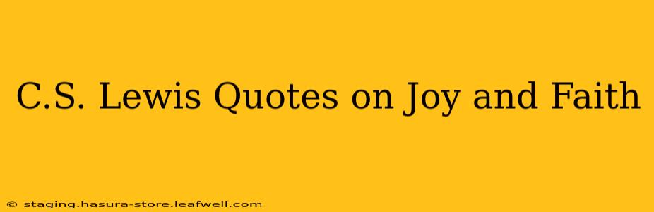 C.S. Lewis Quotes on Joy and Faith