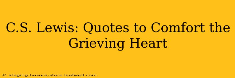 C.S. Lewis: Quotes to Comfort the Grieving Heart