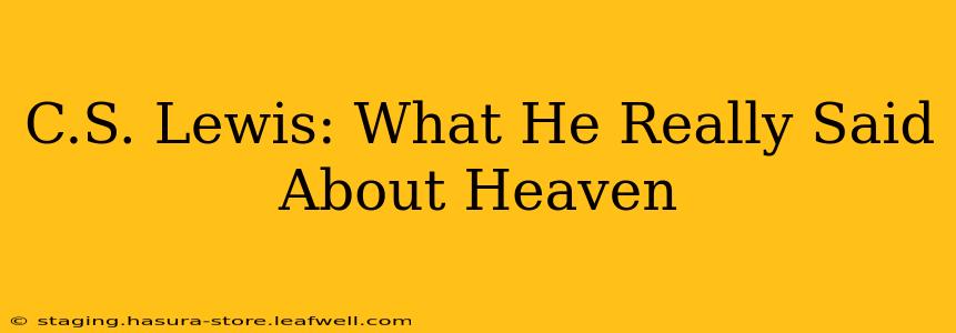 C.S. Lewis: What He Really Said About Heaven