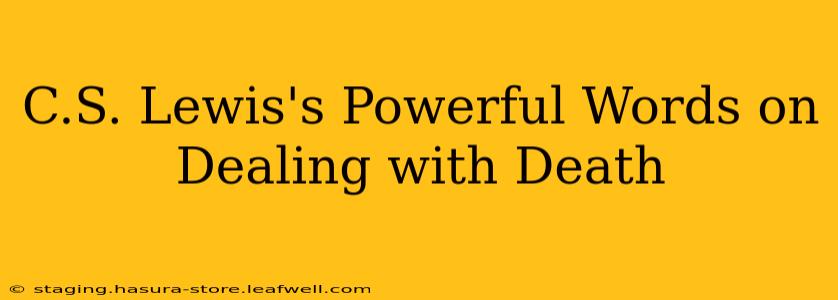 C.S. Lewis's Powerful Words on Dealing with Death