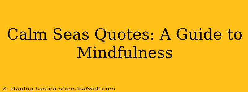Calm Seas Quotes: A Guide to Mindfulness