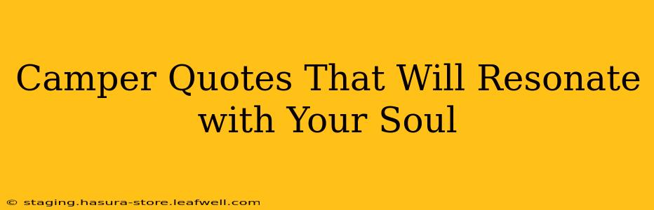 Camper Quotes That Will Resonate with Your Soul