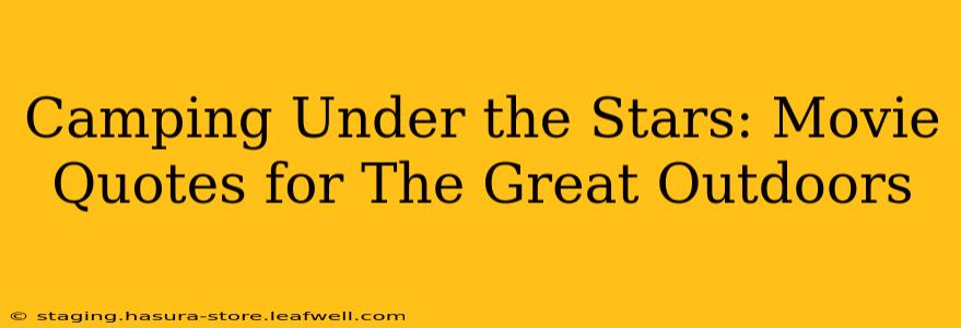 Camping Under the Stars: Movie Quotes for The Great Outdoors
