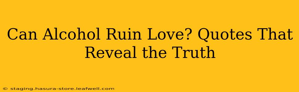 Can Alcohol Ruin Love? Quotes That Reveal the Truth