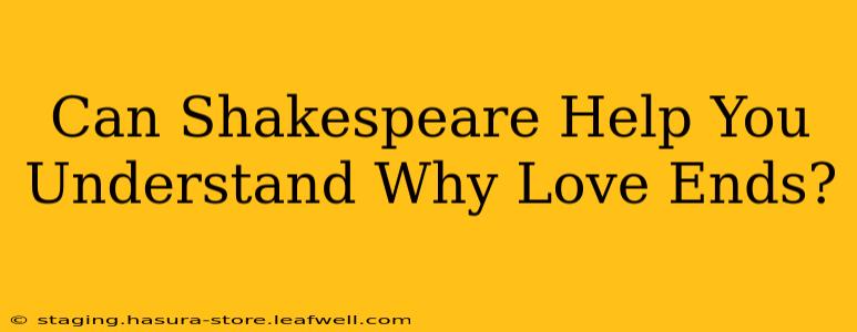 Can Shakespeare Help You Understand Why Love Ends?