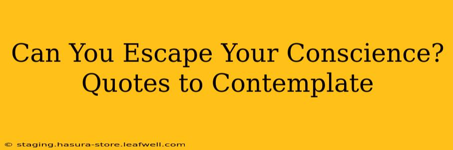 Can You Escape Your Conscience? Quotes to Contemplate