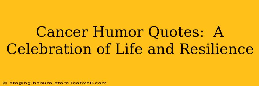 Cancer Humor Quotes:  A Celebration of Life and Resilience