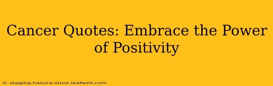 Cancer Quotes: Embrace the Power of Positivity