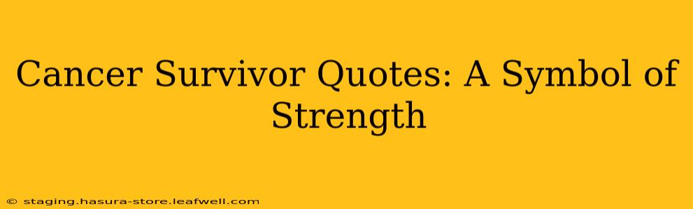 Cancer Survivor Quotes: A Symbol of Strength