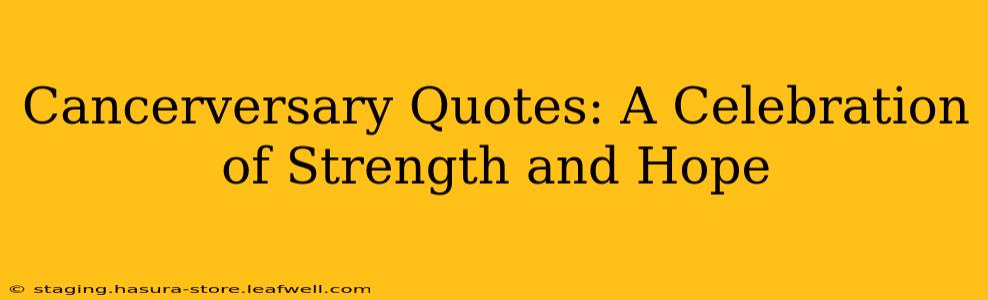 Cancerversary Quotes: A Celebration of Strength and Hope