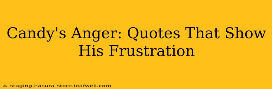 Candy's Anger: Quotes That Show His Frustration