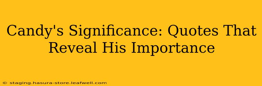 Candy's Significance: Quotes That Reveal His Importance