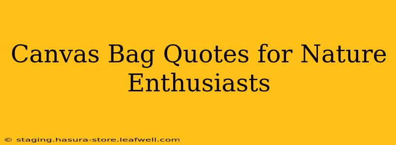 Canvas Bag Quotes for Nature Enthusiasts