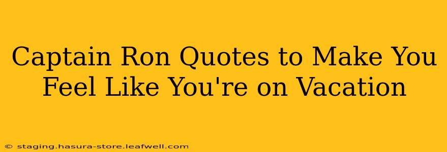 Captain Ron Quotes to Make You Feel Like You're on Vacation