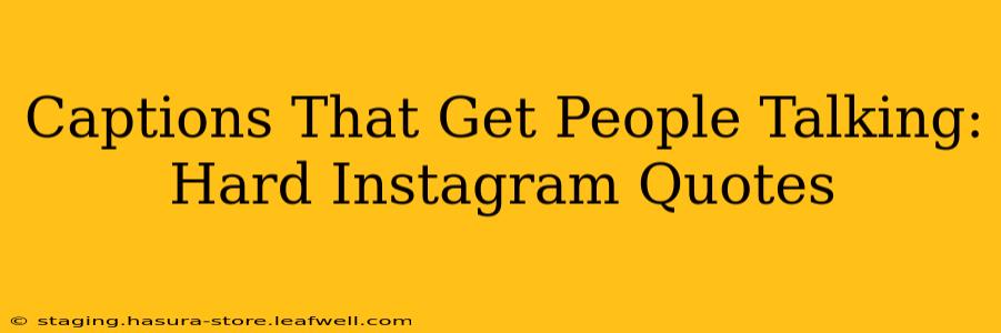 Captions That Get People Talking: Hard Instagram Quotes