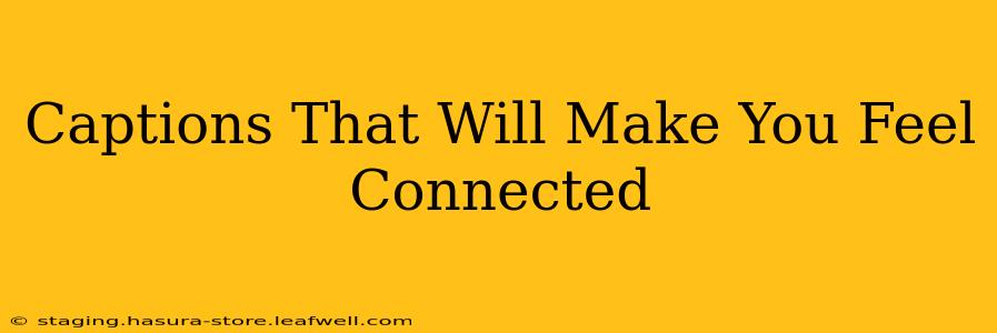 Captions That Will Make You Feel Connected