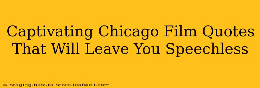 Captivating Chicago Film Quotes That Will Leave You Speechless