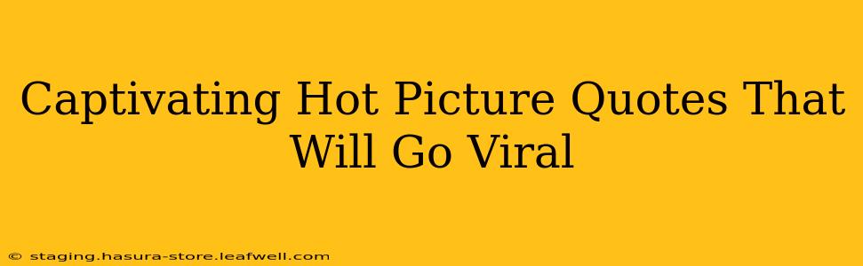 Captivating Hot Picture Quotes That Will Go Viral