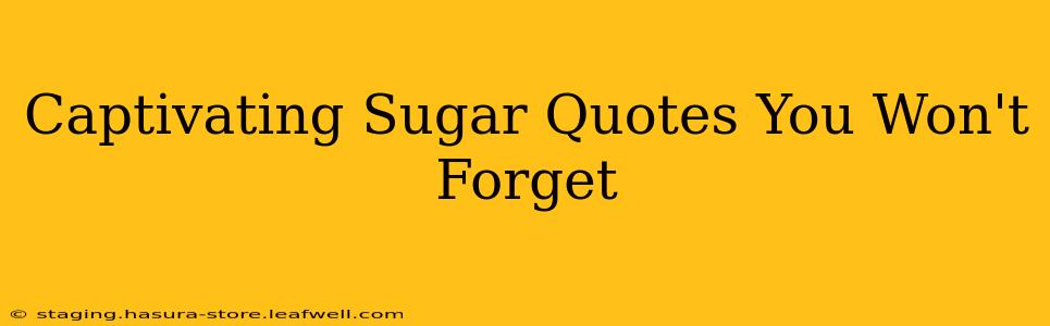 Captivating Sugar Quotes You Won't Forget