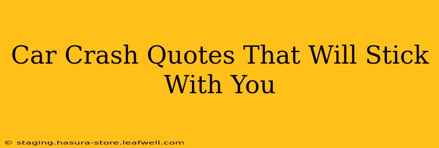 Car Crash Quotes That Will Stick With You