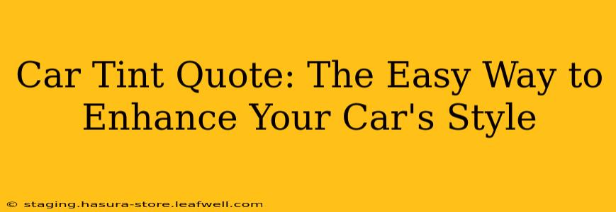 Car Tint Quote: The Easy Way to Enhance Your Car's Style