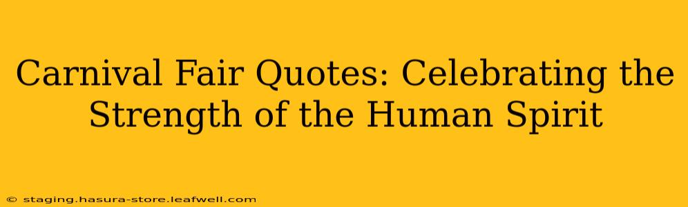 Carnival Fair Quotes: Celebrating the Strength of the Human Spirit