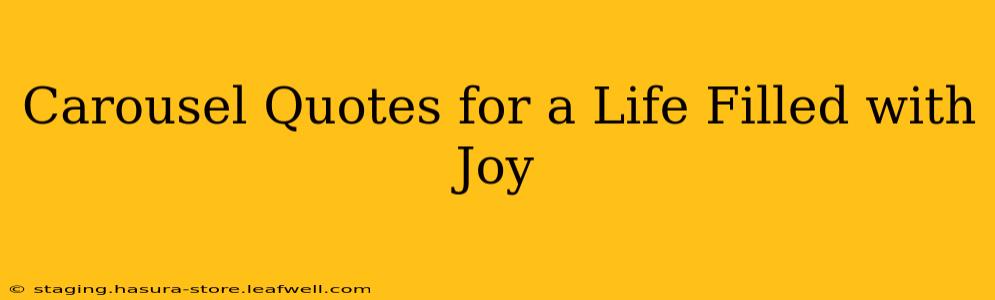 Carousel Quotes for a Life Filled with Joy