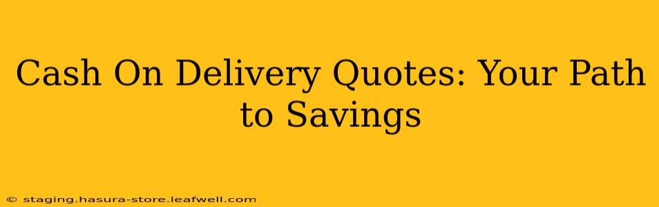 Cash On Delivery Quotes: Your Path to Savings