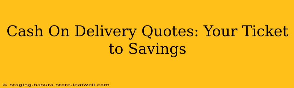 Cash On Delivery Quotes: Your Ticket to Savings
