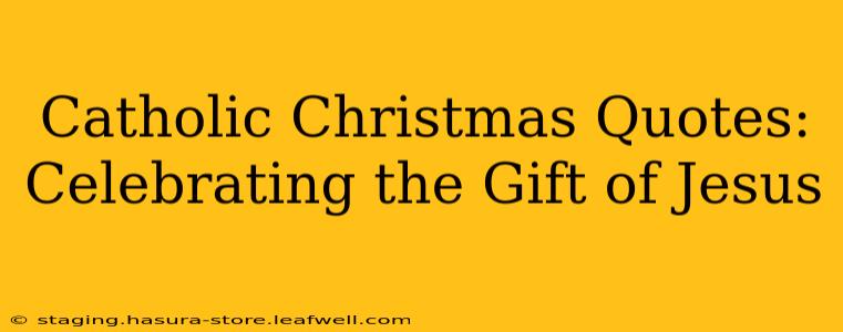 Catholic Christmas Quotes: Celebrating the Gift of Jesus