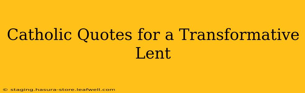 Catholic Quotes for a Transformative Lent