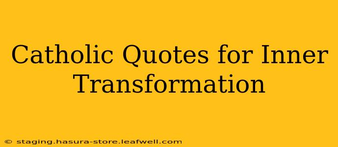 Catholic Quotes for Inner Transformation