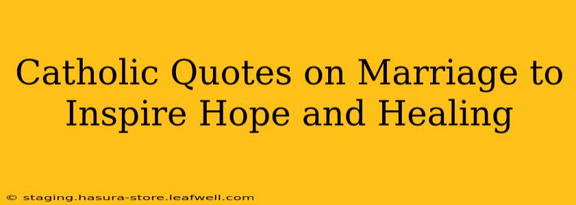 Catholic Quotes on Marriage to Inspire Hope and Healing