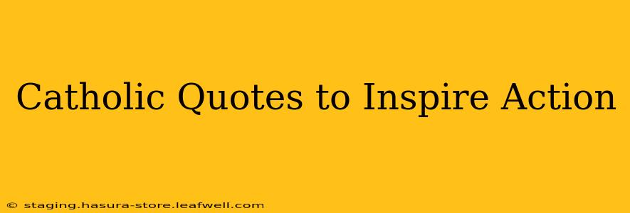 Catholic Quotes to Inspire Action